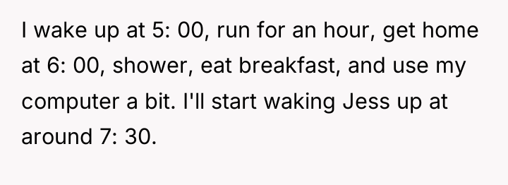I wake up at 5: 00, run for an hour,...