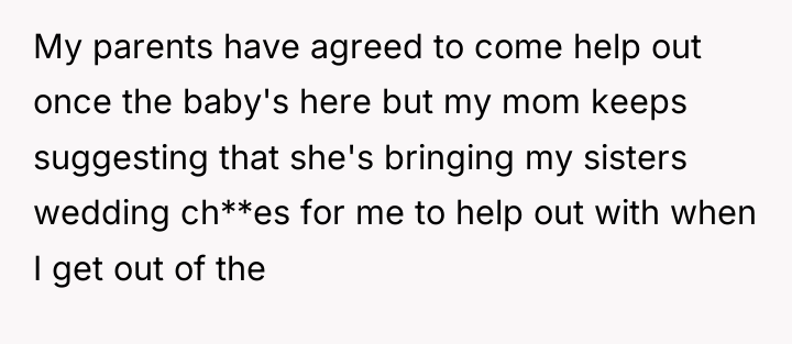 My parents have agreed to come help out once the...