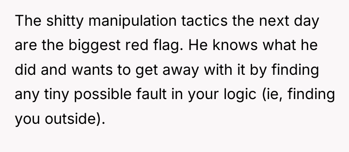 The shitty manipulation tactics the next day are the biggest...