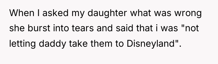 When I asked my daughter what was wrong she burst...