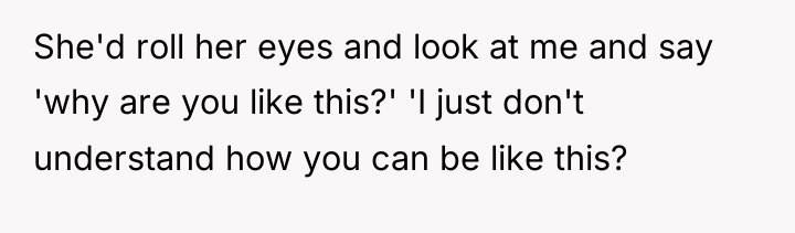 She'd roll her eyes and look at me and say...