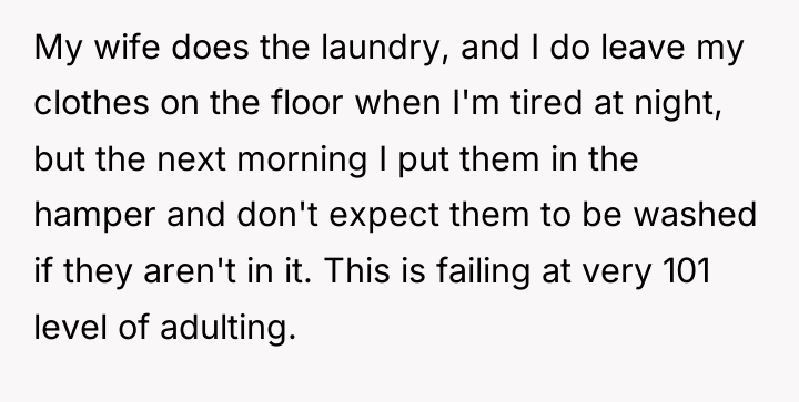 My wife does the laundry, and I do leave my...