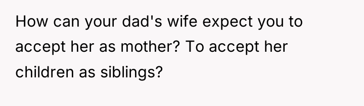 How can your dad's wife expect you to accept her...