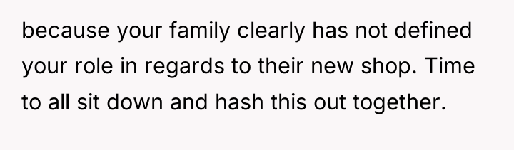 because your family clearly has not defined your role in...