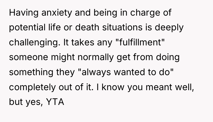 Having anxiety and being in charge of potential life or...