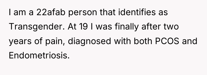 I am a 22afab person that identifies as Transgender. At...