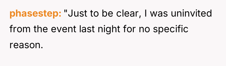phasestep "Just to be clear, I was uninvited from the...