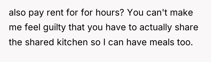 also pay rent for for hours? You can't make me...