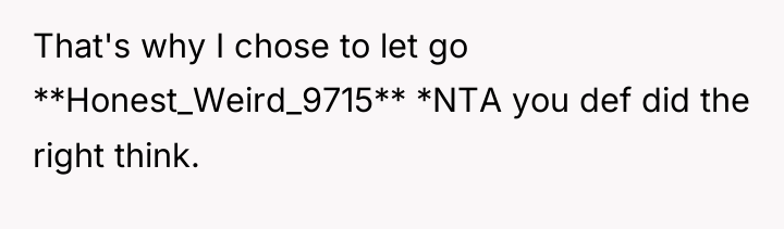 That's why I chose to let go **Honest_Weird_9715** *NTA you...