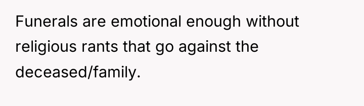 Funerals are emotional enough without religious rants that go against...