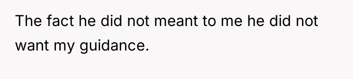 The fact he did not meant to me he did...