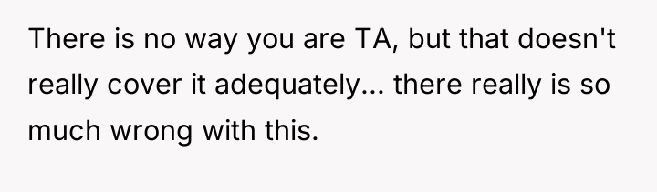 There is no way you are TA, but that doesn't...