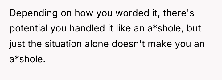 Depending on how you worded it, there's potential you handled...