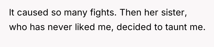 It caused so many fights. Then her sister, who has...