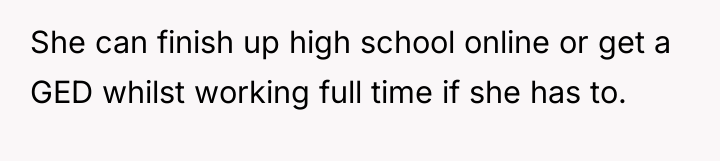 She can finish up high school online or get a...