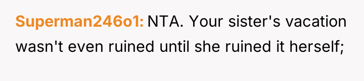 Superman246o1 NTA. Your sister's vacation wasn't even ruined until she...