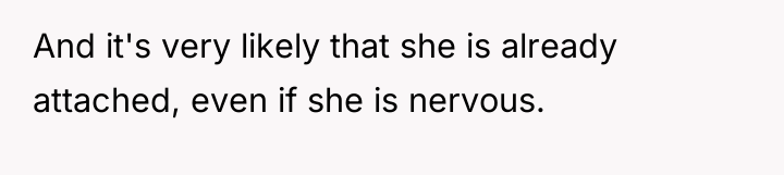 And it's very likely that she is already attached, even...