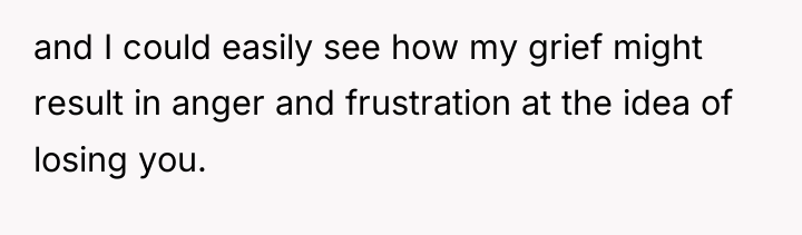and I could easily see how my grief might result...