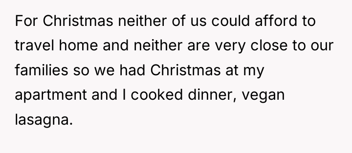 For Christmas neither of us could afford to travel home...