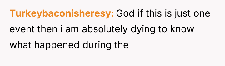 Turkeybaconisheresy God if this is just one event then i...