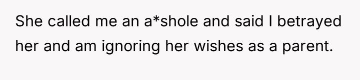 She called me an a*shole and said I betrayed her...
