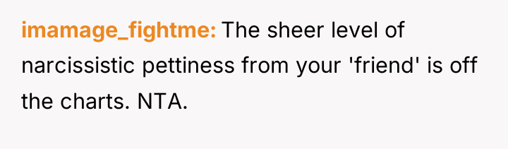 imamage_fightme The sheer level of narcissistic pettiness from your 'friend'...
