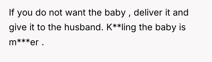 If you do not want the baby , deliver it...