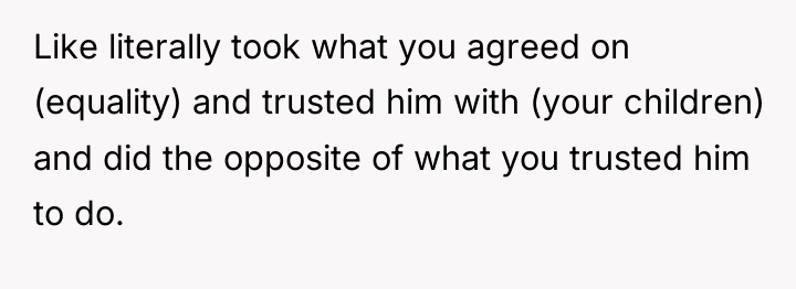 Like literally took what you agreed on (equality) and trusted...