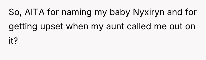 So, AITA for naming my baby Nyxiryn and for getting...