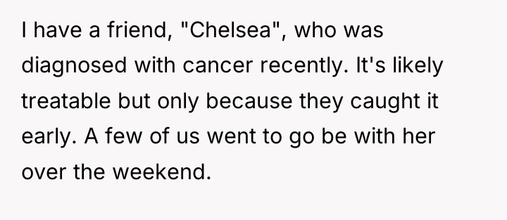 I have a friend, "Chelsea", who was diagnosed with cancer...
