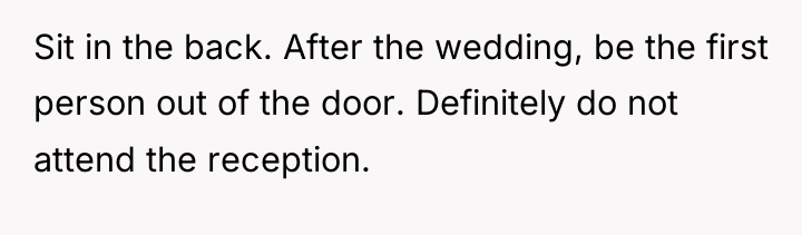 Sit in the back. After the wedding, be the first...