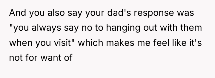 And you also say your dad's response was "you always...
