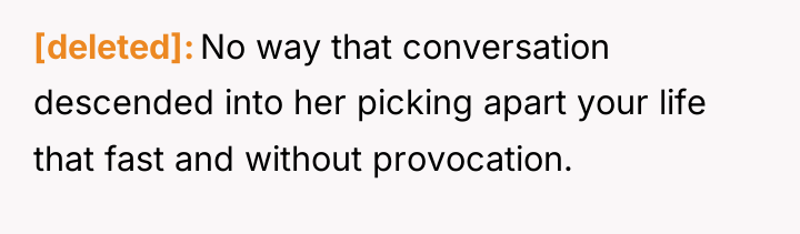 [deleted] No way that conversation descended into her picking apart...