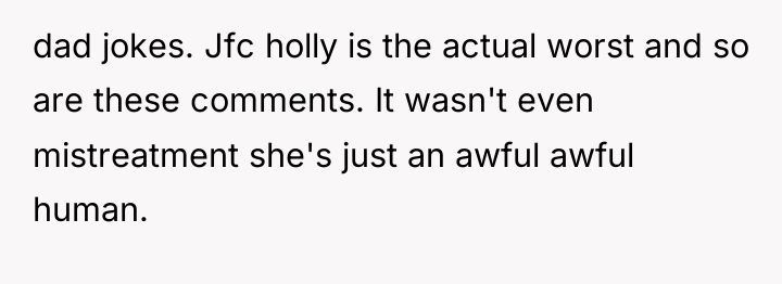dad jokes. Jfc holly is the actual worst and so...