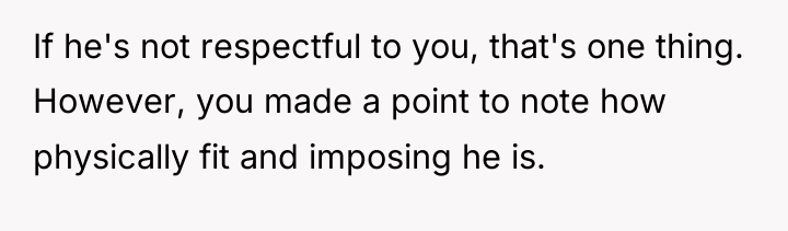 If he's not respectful to you, that's one thing. However,...