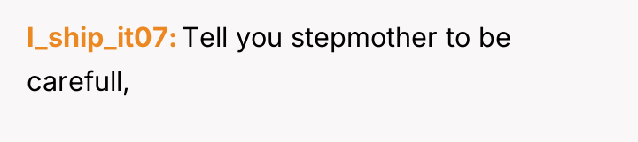 I_ship_it07 Tell you stepmother to be carefull,