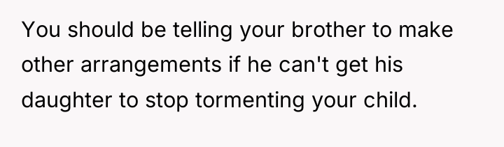 You should be telling your brother to make other arrangements...
