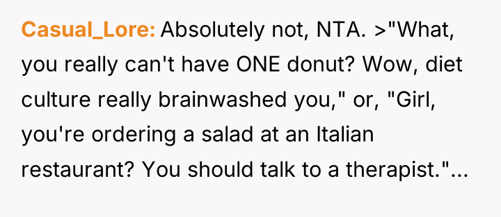 Casual_Lore Absolutely not, NTA. >"What, you really can't have ONE...