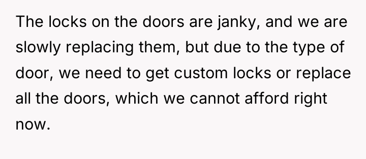 The locks on the doors are janky, and we are...