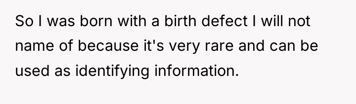 So I was born with a birth defect I will...