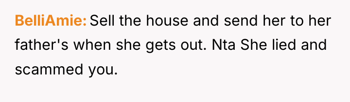 BelliAmie Sell the house and send her to her father's...