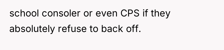 school consoler or even CPS if they absolutely refuse to...