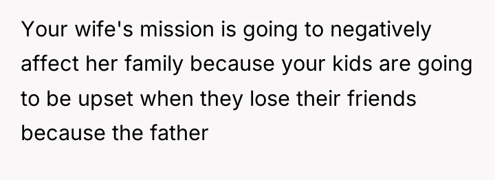 Your wife's mission is going to negatively affect her family...