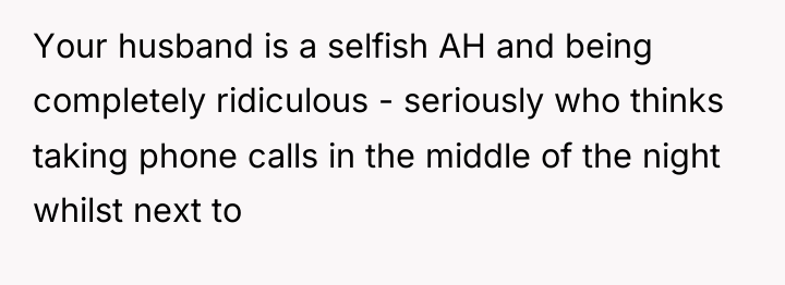 Your husband is a selfish AH and being completely ridiculous...