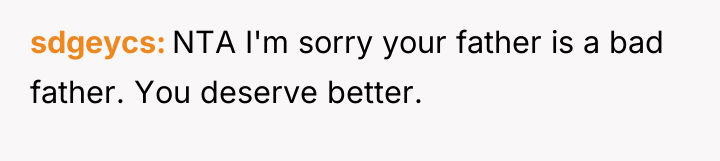 sdgeycs NTA I'm sorry your father is a bad father....