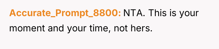 Accurate_Prompt_8800 NTA. This is your moment and your time, not...