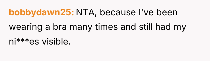 bobbydawn25 NTA, because I've been wearing a bra many times...