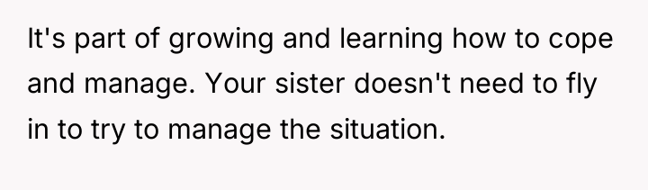 It's part of growing and learning how to cope and...