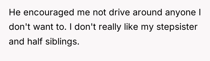 He encouraged me not drive around anyone I don't want...