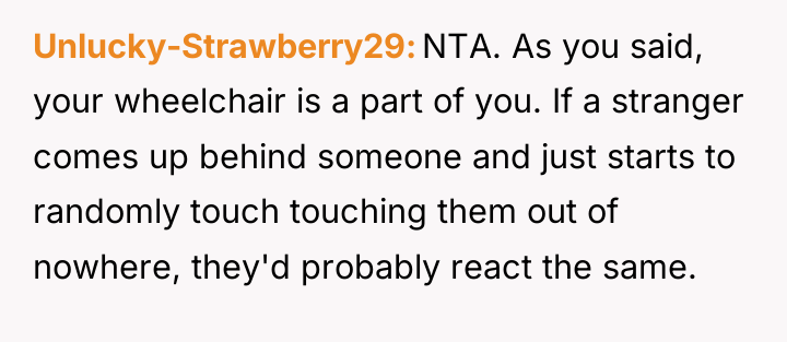 Unlucky-Strawberry29 NTA. As you said, your wheelchair is a part...